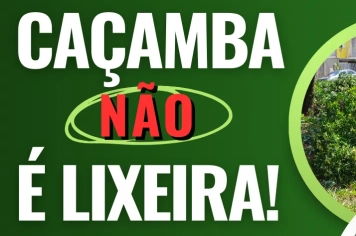 ALERTA PARA O USO ADEQUADO DAS CAÇAMBAS DE ENTULHO.