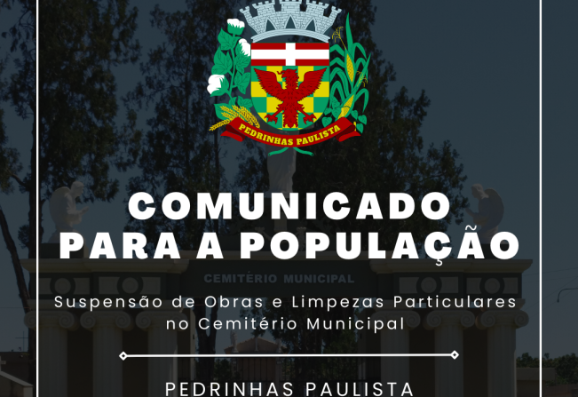 ATENÇÃO: SUSPENSÃO DE OBRAS E LIMPEZAS PARTICULARES NO CEMITÉRIO MUNICIPAL. 