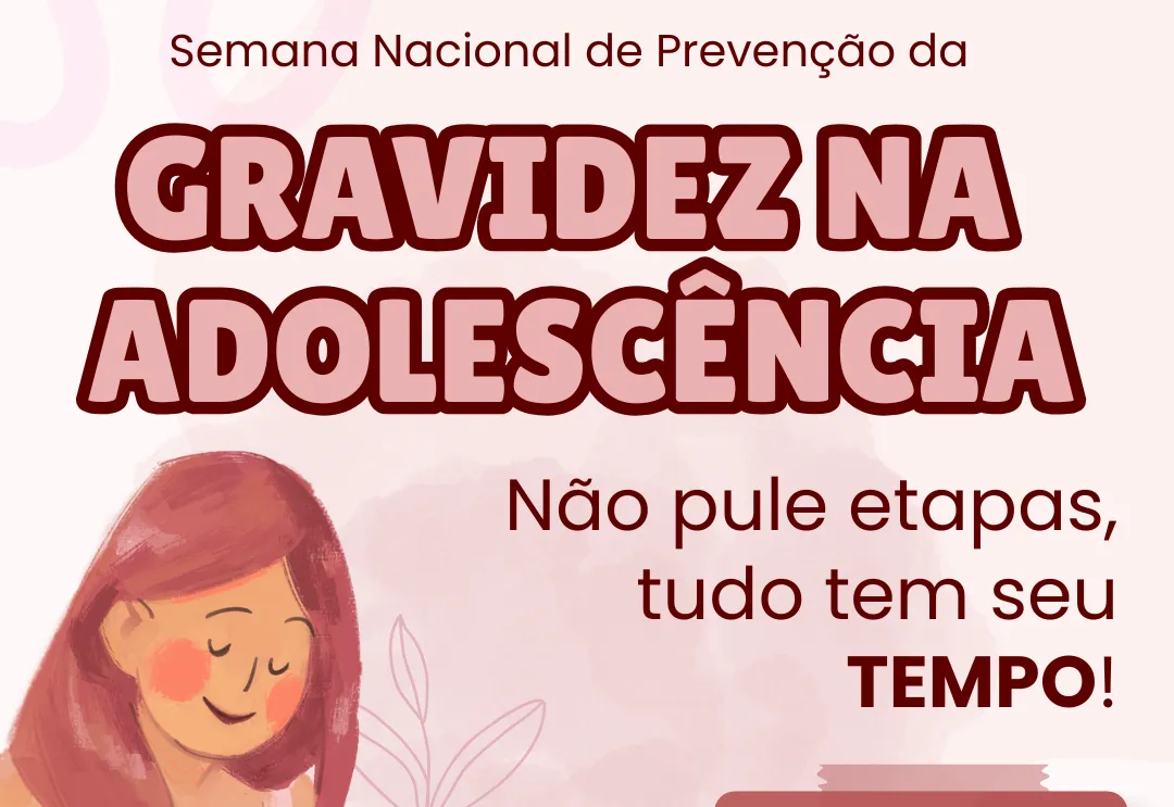 SEMANA NACIONAL DE PREVENÇÃO DA GRAVIDEZ NA ADOLESCÊNCIA.