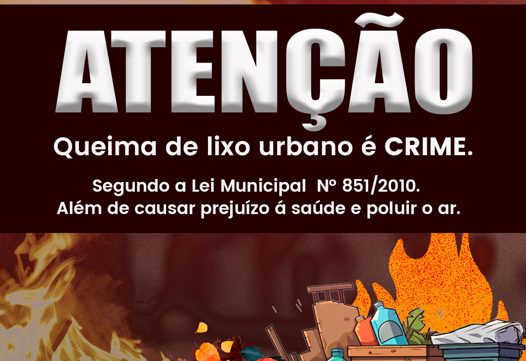 PREFEITURA MUNICIPAL ALERTA SOBRE OS PERIGOS E A PROIBIÇÃO DA QUEIMA DE LIXO URBANO E RURAL.